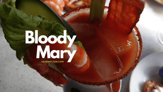 How to Make the Best Bloody Mary: Your Go-To Recipe for the Perfect Cocktail! - Leasa Hilton